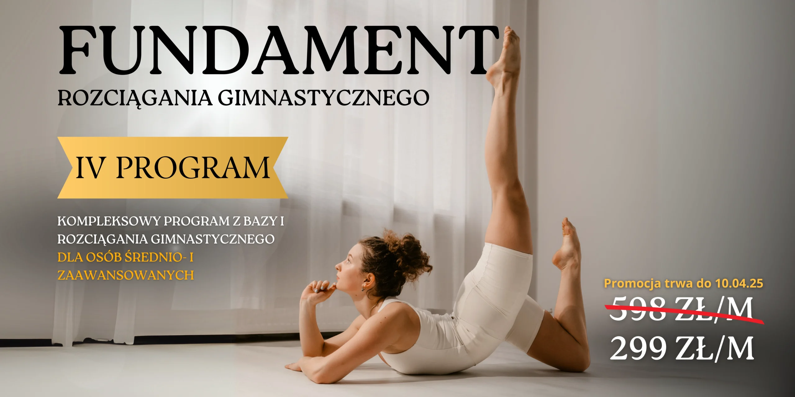 IV program: FUNDAMENT ROZCIĄGANIA GIMNASTYCZNEGO, 299 zł/m (live Wt + Nd)
