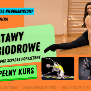 2-miesięczny kurs online "Otwieranie stawów biodrowych pod SZPAGAT POPRZECZNY"